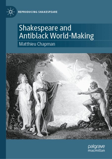 Matthieu Chapman - Shakespeare and Antiblack World-Making, E-bok