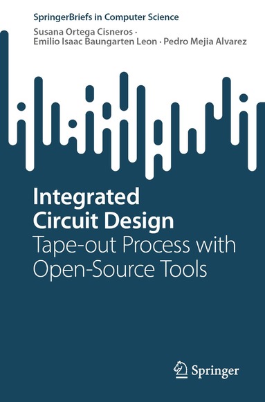 Integrated Circuit Design av Susana Ortega Cisneros, Emilio Isaac Baungarten Leon, Pedro Mejia Alvarez