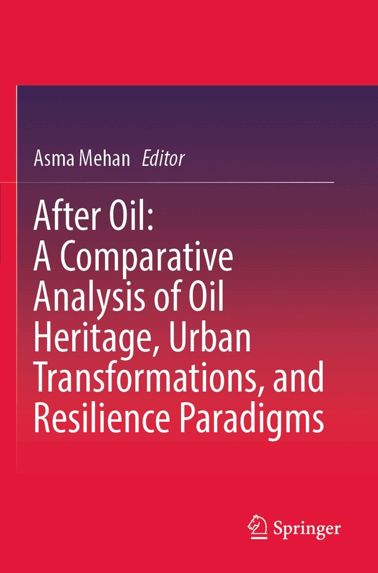 Asma Mehan - After Oil : A Comparative Analysis of Oil Heritage, Urban Transformations, and Resilience Paradigms, Häftad. Tillgänglighet: Lägg i varukorg