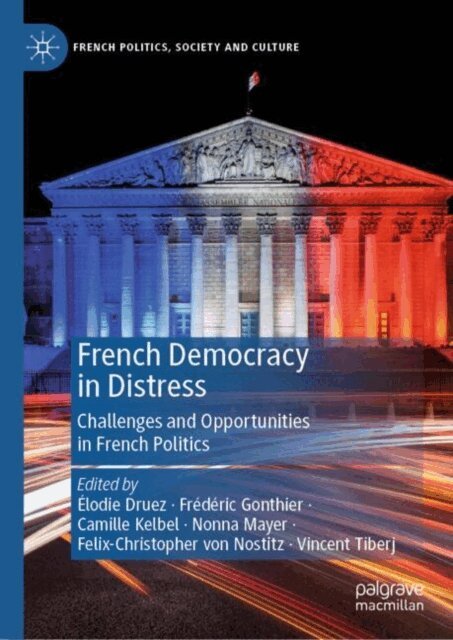 Vincent Tiberj, Felix-Christopher von Nostitz, Nonna Mayer, Camille Kelbel, Frederic Gonthier, Elodie Druez - French Democracy in Distress, E-bok
