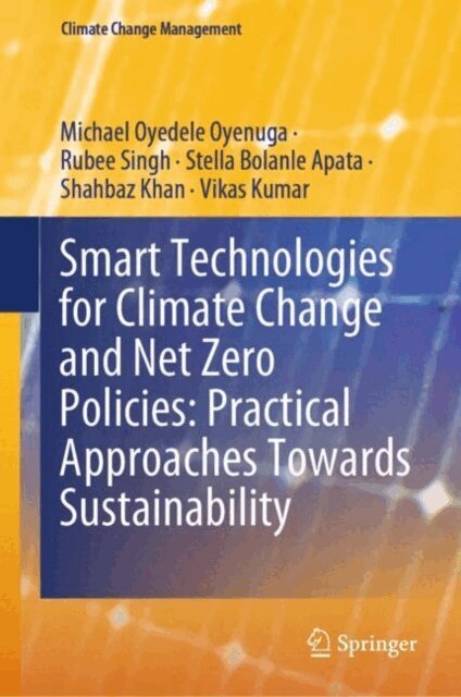 Vikas Kumar, Shahbaz Khan, Stella Bolanle Apata, Rubee Singh, Michael Oyedele Oyenuga - Smart Technologies for Climate Change and Net Zero Policies: Practical Approaches Towards Sustainability, E-bok