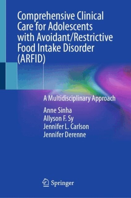 Jennifer L. Carlson, Jennifer L. Derenne, Allyson F. Sy, Anne B. Sinha - Comprehensive Clinical Care for Adolescents with Avoidant/Restrictive Food Intake Disorder (ARFID), E-bok