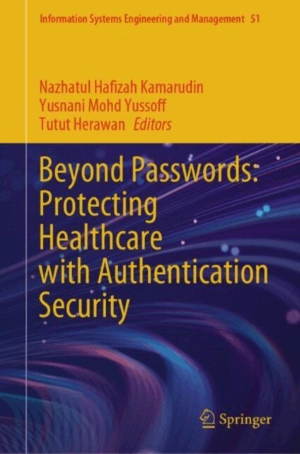 Tutut Herawan, Yusnani Mohd Yussoff, Nazhatul Hafizah Kamarudin - Beyond Passwords: Protecting Healthcare with Authentication Security, E-bok
