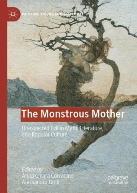 Alessandro Grilli, Anna Chiara Corradino - Monstrous Mother: Unexpected Evil in Myth, Literature, and Popular Culture, E-bok