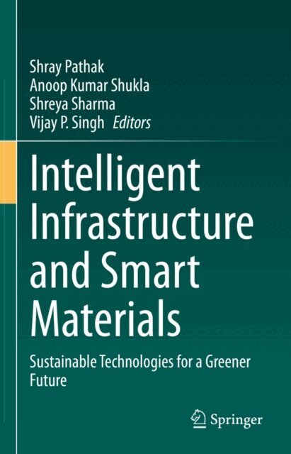 Vijay P. Singh, Shreya Sharma, Anoop Kumar Shukla, Shray Pathak - Intelligent Infrastructure and Smart Materials, E-bok