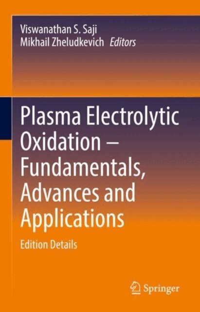 Mikhail Zheludkevich, Viswanathan S. Saji - Plasma Electrolytic Oxidation - Fundamentals, Advances and Applications, E-bok