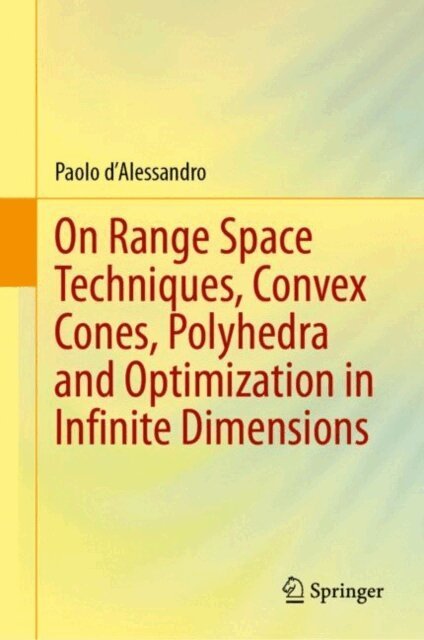 Paolo d'Alessandro - On Range Space Techniques, Convex Cones, Polyhedra and Optimization in Infinite Dimensions, E-bok