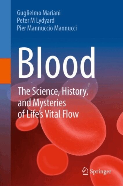 Pier Mannuccio Mannucci, Peter M Lydyard, Guglielmo Mariani - Blood: The Science, History, and Mysteries of Life's Vital Flow, E-bok