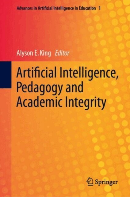 Alyson E. King - Artificial Intelligence, Pedagogy and Academic Integrity, E-bok