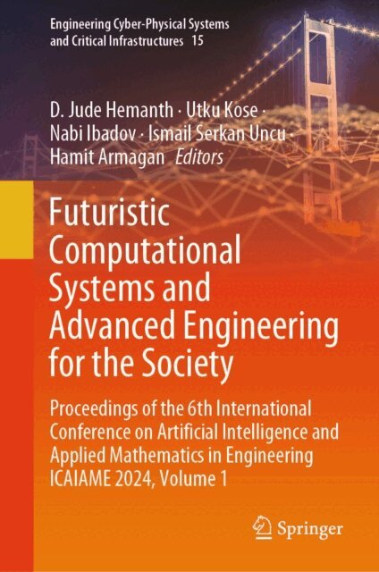 Hamit Armagan, Ismail Serkan Uncu, Nabi Ibadov, Utku Kose, D. Jude Hemanth - Futuristic Computational Systems and Advanced Engineering for the Society, E-bok