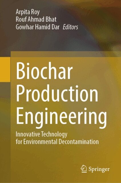 Gowhar Hamid Dar, Rouf Ahmad Bhat, Arpita Roy - Biochar Production Engineering, E-bok