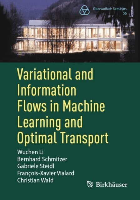 Christian Wald, Francois-Xavier Vialard, Gabriele Steidl, Bernhard Schmitzer, Wuchen Li - Variational and Information Flows in Machine Learning and Optimal Transport, E-bok