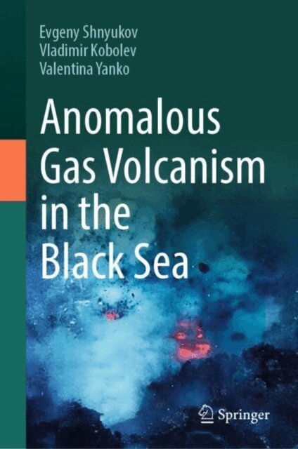 Valentina Yanko, Vladimir Kobolev, Evgeny Shnyukov - Anomalous Gas Volcanism in the Black Sea, E-bok