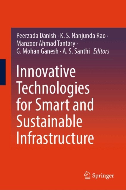 A.S. Santhi, G. Mohan Ganesh, Manzoor Ahmad Tantary, K. S. Nanjunda Rao, Peerzada Danish - Innovative Technologies for Smart and Sustainable Infrastructure, E-bok