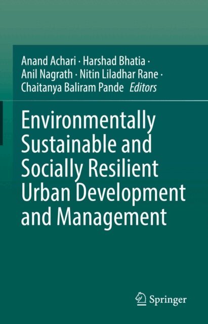 Chaitanya Baliram Pande, Nitin Liladhar Rane, Anil Nagrath, Harshad Bhatia, Anand Achari - Environmentally Sustainable and Socially Resilient Urban Development and Management, E-bok