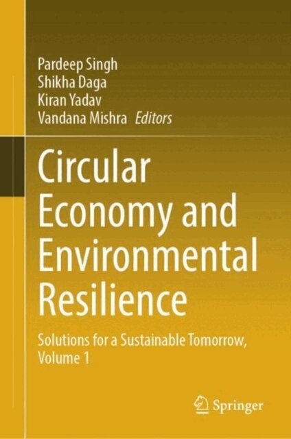 Vandana Mishra, Kiran Yadav, Shikha Daga, Pardeep Singh - Circular Economy and Environmental Resilience, E-bok