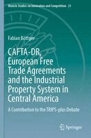 Fabian Böttger - CAFTA-DR, European Free Trade Agreements and the Industrial Property System in Central America, Häftad