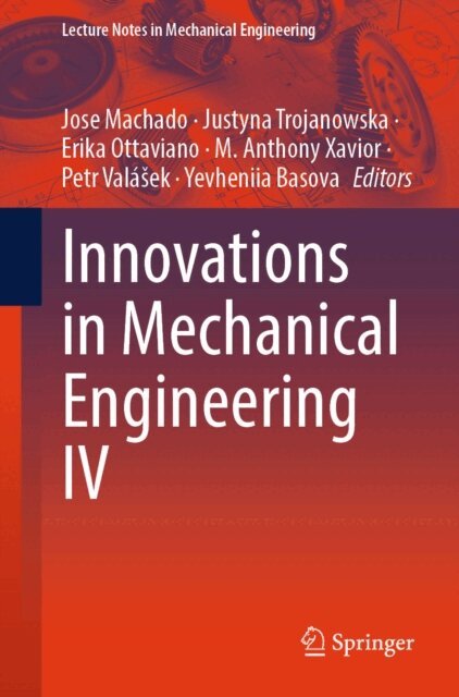 Yevheniia Basova, Petr Valasek, M. Anthony Xavior, Erika Ottaviano, Justyna Trojanowska, Jose Machado - Innovations in Mechanical Engineering IV, E-bok