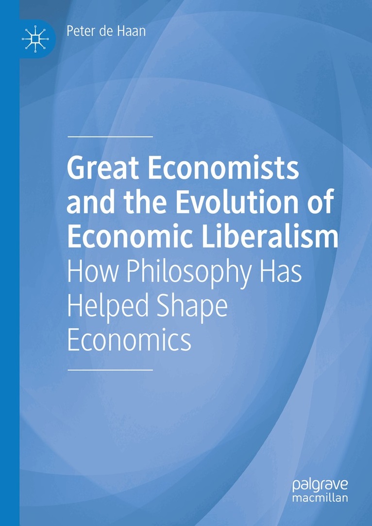 Peter de Haan - Great Economists and the Evolution of Economic Liberalism, Inbunden