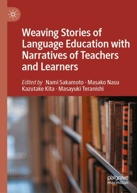Masayuki Teranishi, Kazutake Kita, Masako Nasu, Nami Sakamoto - Weaving Stories of Language Education with Narratives of Teachers and Learners, E-bok