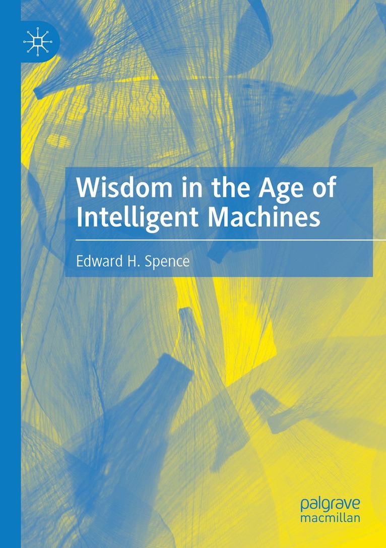 Edward H. Spence - Wisdom in the Age of Intelligent Machines, Häftad. Tillgänglighet: Lägg i varukorg
