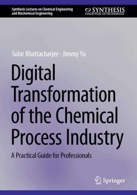 Jimmy Yu, Subir Bhattacharjee - Digital Transformation of the Chemical Process Industry, E-bok