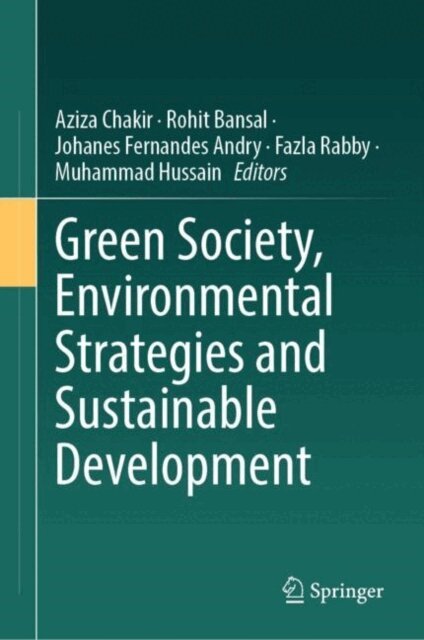 Muhammad Hussain, Fazla Rabby, Johanes Fernandes Andry, Rohit Bansal, Aziza Chakir - Green Society, Environmental Strategies and Sustainable Development, E-bok