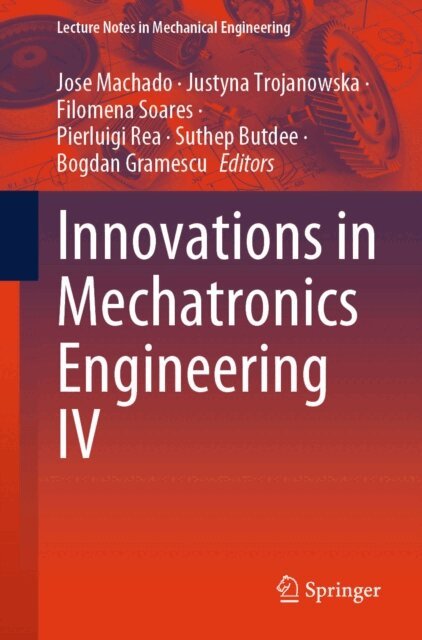 Bogdan Gramescu, Suthep Butdee, Pierluigi Rea, Filomena Soares, Justyna Trojanowska, Jose Machado - Innovations in Mechatronics Engineering IV, E-bok
