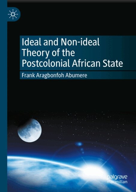 Frank Aragbonfoh Abumere - Ideal and Non-ideal Theory of the Postcolonial African State, E-bok