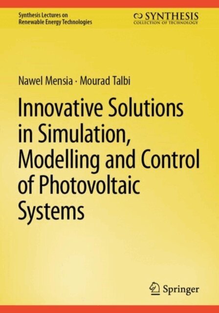 Mourad Talbi, Nawel Mensia - Innovative Solutions in Simulation, Modelling and Control of Photovoltaic Systems, E-bok