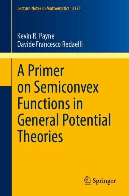 Davide Francesco Redaelli, Kevin R. Payne - Primer on Semiconvex Functions in General Potential Theories, E-bok