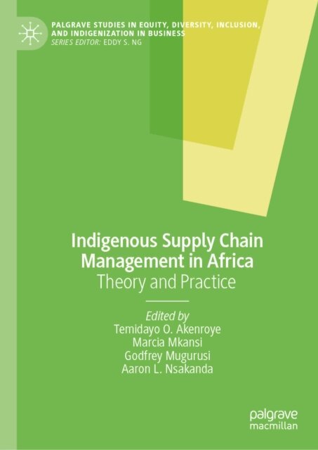 Aaron L. Nsakanda, Godfrey Mugurusi, Marcia Mkansi, Temidayo O. Akenroye - Indigenous Supply Chain Management in Africa, E-bok