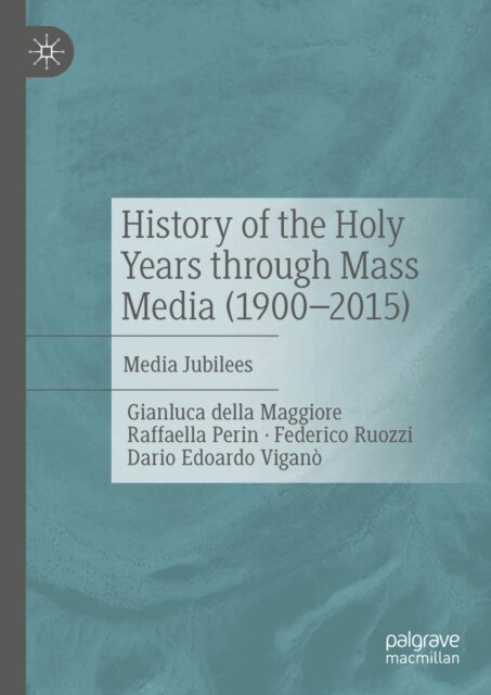 Dario Edoardo Vigano, Federico Ruozzi, Raffaella Perin, Gianluca della Maggiore - History of the Holy Years through Mass Media (1900-2015), E-bok