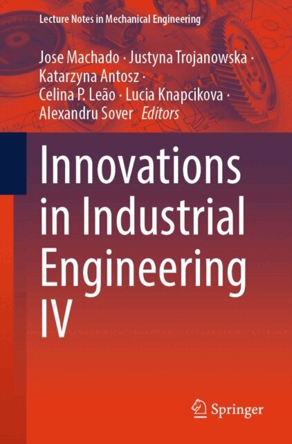 Alexandru Sover, Lucia Knapcikova, Celina P. Leao, Katarzyna Antosz, Justyna Trojanowska, Jose Machado - Innovations in Industrial Engineering IV, E-bok