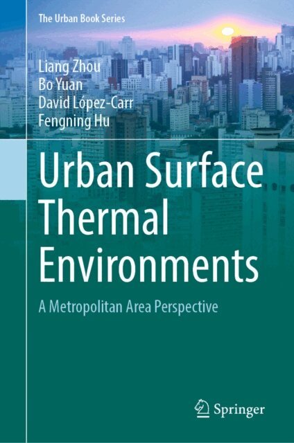 Fengning Hu, David Lopez-Carr, Bo Yuan, Liang Zhou - Urban Surface Thermal Environments, E-bok