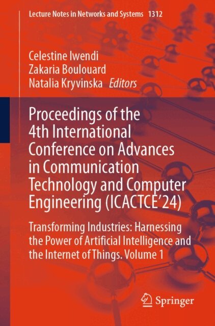 Natalia Kryvinska, Zakaria Boulouard, Celestine Iwendi - Proceedings of the 4th International Conference on Advances in Communication Technology and Computer Engineering (ICACTCE'24), E-bok