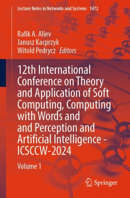 Witold Pedrycz, Janusz Kacprzyk, Rafik A. Aliev - 12th International Conference on Theory and Application of Soft Computing, Computing with Words and Perception and Artificial Intelligence - ICSCCW-2024, E-bok
