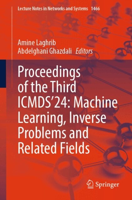 Abdelghani Ghazdali, Amine Laghrib - Proceedings of the Third ICMDS'24: Machine Learning, Inverse Problems and Related Fields, E-bok