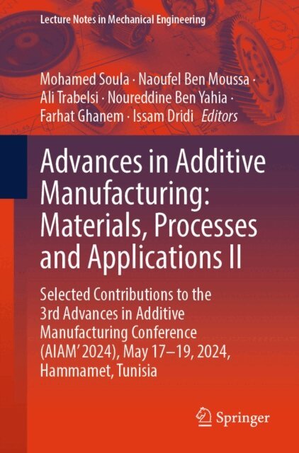 Issam Dridi, Farhat Ghanem, Noureddine Ben Yahia, Ali Trabelsi, Naoufel Ben Moussa, Mohamed Soula - Advances in Additive Manufacturing: Materials, Processes, and Applications II, E-bok