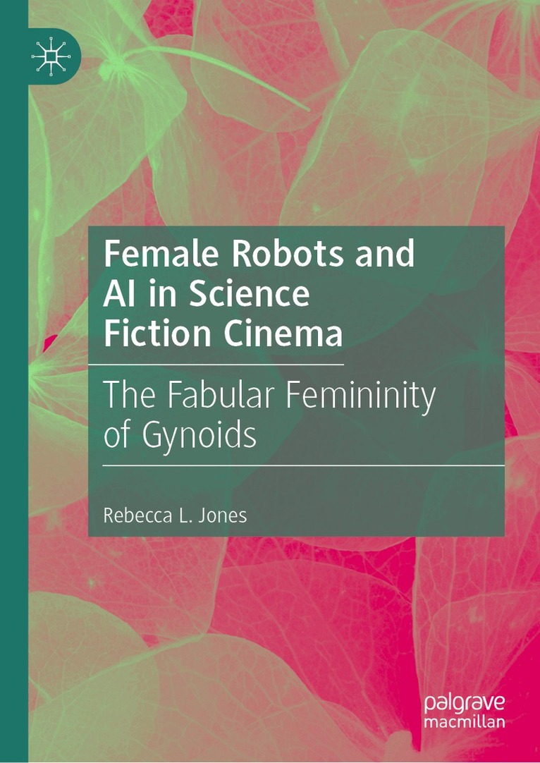 Rebecca L. Jones - Female Robots and AI in Science Fiction Cinema, Inbunden