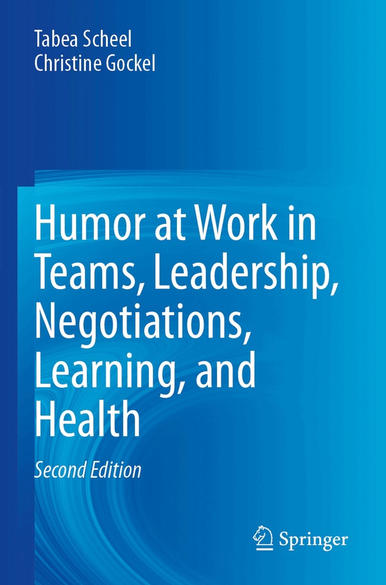 Tabea Scheel, Christine Gockel - Humor at Work in Teams, Leadership, Negotiations, Learning, and Health, Häftad