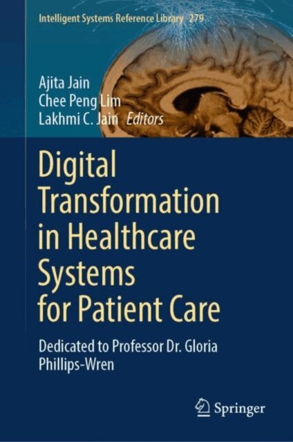 Lakhmi C. Jain, Chee Peng Lim, Ajita Jain - Digital Transformation in Healthcare Systems for Patient Care, E-bok