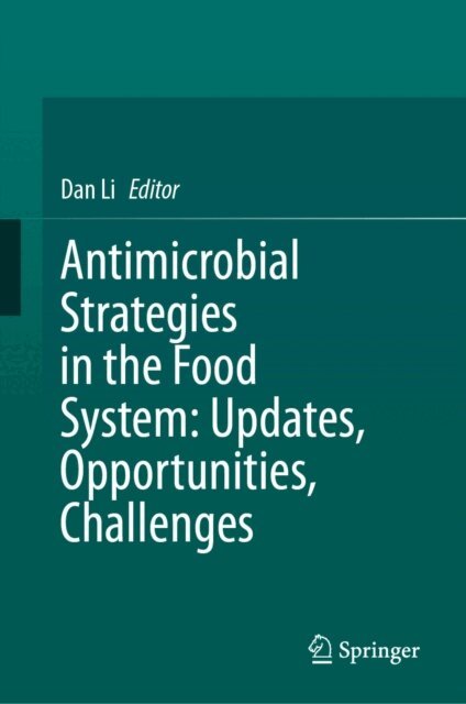 Dan Li - Antimicrobial Strategies in the Food System: Updates, Opportunities, Challenges, E-bok