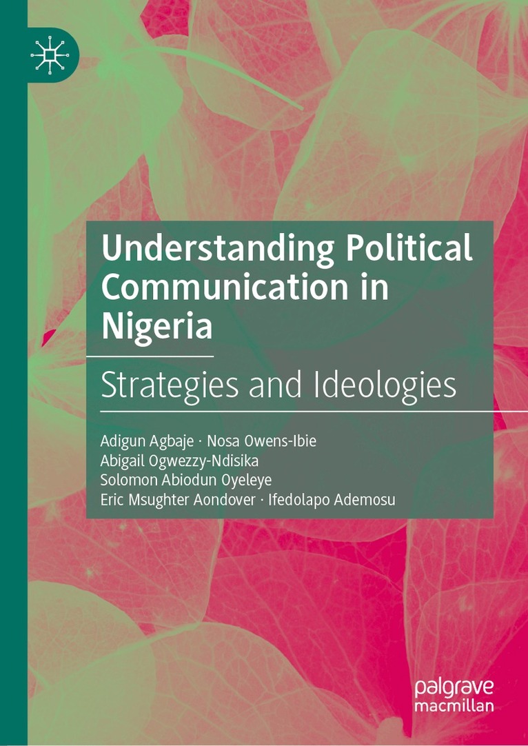 Adigun Agbaje, Nosa Owens-Ibie, Abigail Ogwezzy-Ndisika, Solomon Abiodun Oyeleye, Eric Msughter Aondover, Ifedolapo Ademosu - Understanding Political Communication in Nigeria, Inbunden
