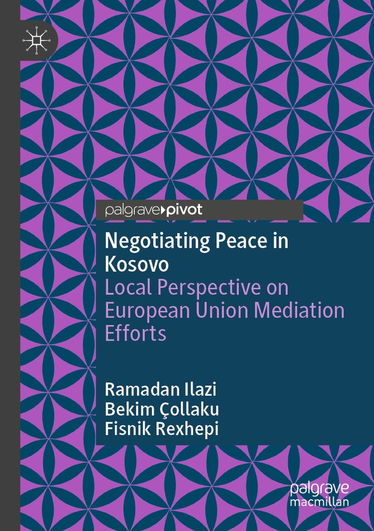 Ramadan Ilazi, Bekim Çollaku, Fisnik Rexhepi - Negotiating Peace in Kosovo, Häftad. Tillgänglighet: Lägg i varukorg