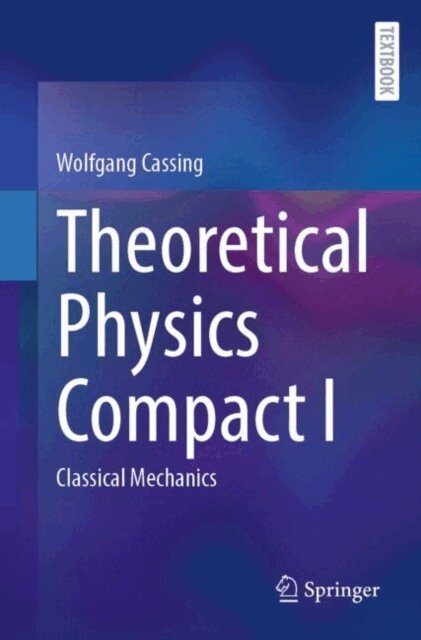 Wolfgang Cassing - Theoretical Physics Compact I, E-bok