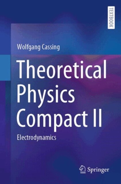 Wolfgang Cassing - Theoretical Physics Compact II, E-bok