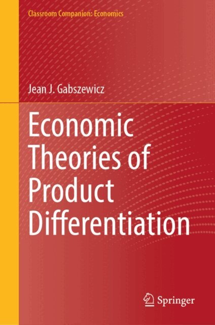 Jean J. Gabszewicz - Economic Theories of Product Differentiation, E-bok