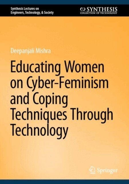 Deepanjali Mishra - Educating Women on Cyber-Feminism and Coping Techniques Through Technology, E-bok