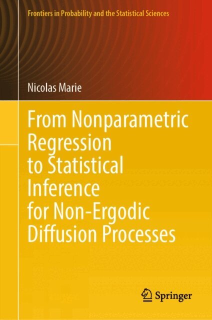 Nicolas Marie - From Nonparametric Regression to Statistical Inference for Non-Ergodic Diffusion Processes, E-bok